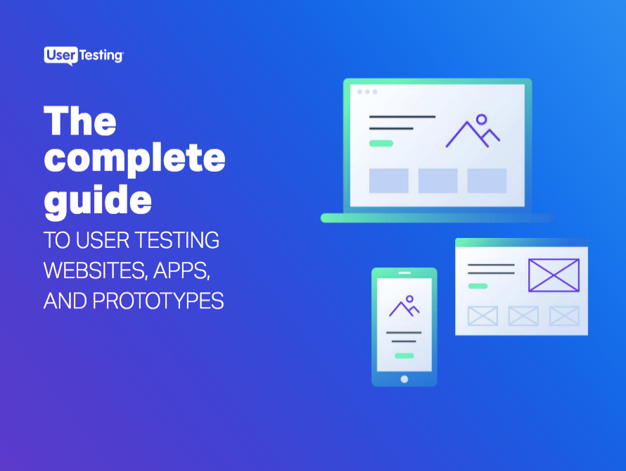 The complete guide to user testing your websites, apps, and prototypes
