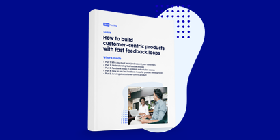 teaser image for How to build customer-centric products with fast feedback loops