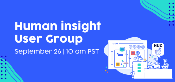 Human insight User Group September 26 | 10 am PST